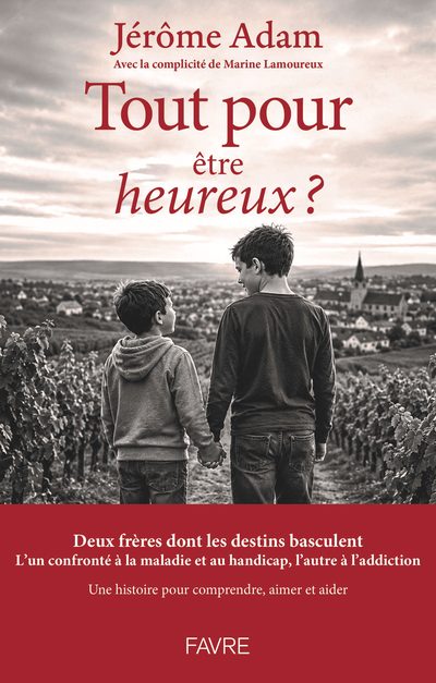 Couverture du livre Tout pour être heureux ? de Jérôme Adam, avec la complicité de Marine Lamoureux, aux Éditions Favre : deux garçons, de dos, se tiennent la main au milieu des vignes.